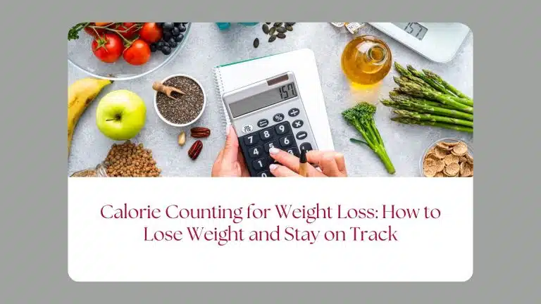 Calorie Counting for Weight Loss: How to Lose Weight and Stay on Track